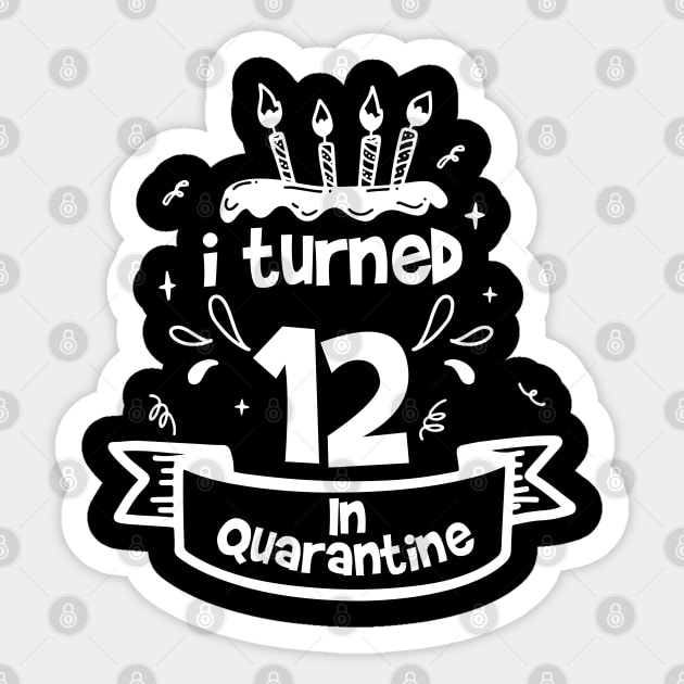 i turned 12 in quarantine Sticker by tee4ever